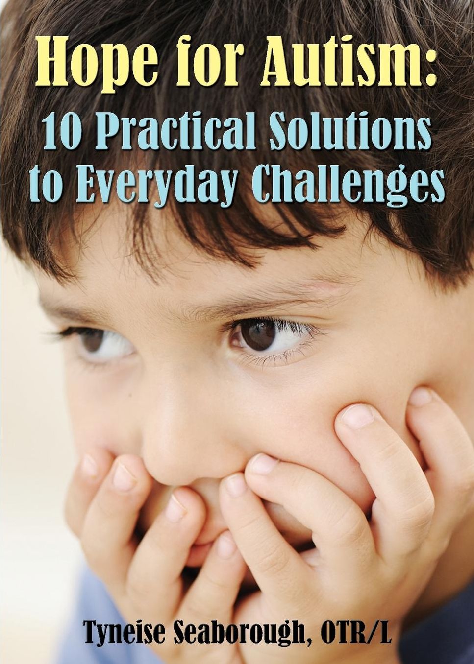 Hope for Autism: 10 Practical Solutions to Everyday Challenges