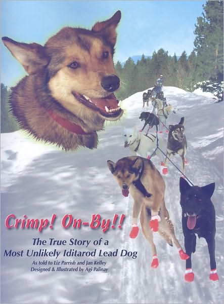 Crimp! On-By!! The True Story of a Most Unlikely Iditarod Lead Dog