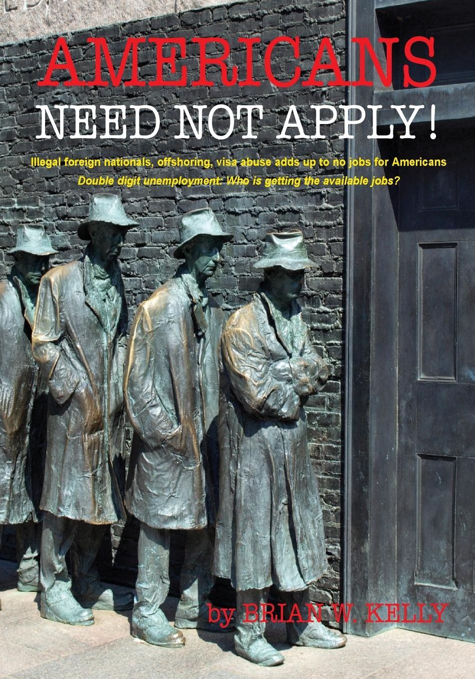 Americans Need Not Apply!: Illegal foreign nationals, offshoring, visa abuse adds up to no jobs for Americans.