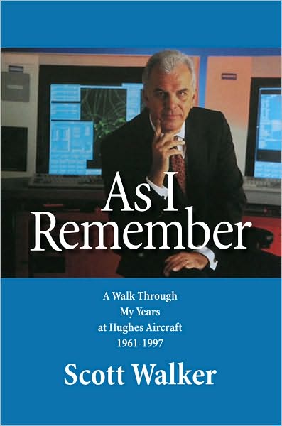 As I Remember: A Walk Through My Years at Hughes Aircraft 1961-1997