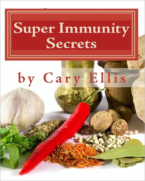 Super Immunity Secrets: Powerful Immune Protective Herbs and Spices - Lean Healthy Everyday Fare