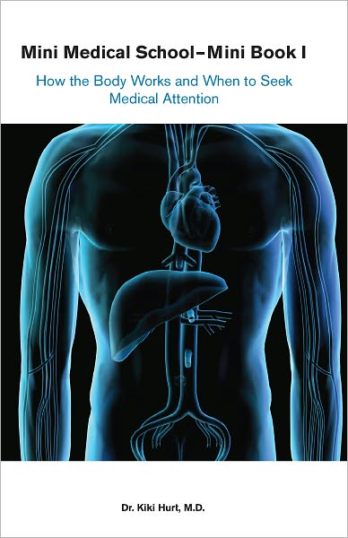 Save Your Life- Mini Medical School-Mini Book 1: How the Body Works and When to Seek Medical Attention