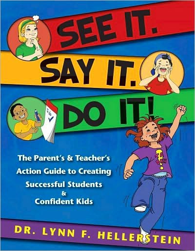 See It. Say It. Do It!: The Parent's and Teacher's Action Guide to Creating Successful Students and Confident Kids