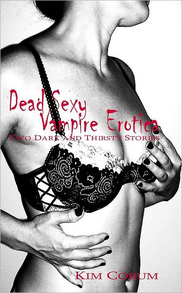 Dead Sexy Vampire Erotica: Two Dark and Thirsty Stories
