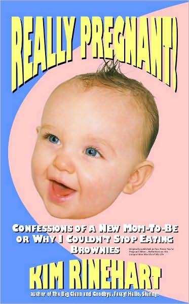 Really Pregnant! Confessions of a New Mom-To-Be or Why I Couldn't Stop Eating Brownies
