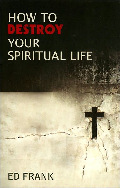 How to Destroy Your Spiritual Life