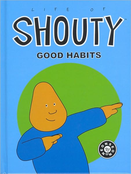 Life of Shouty: Good Habits
