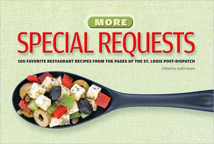 More Special Requests: 100 Favorite Restaurants Recipes from the Pages of the St. Louis Post Dispatch