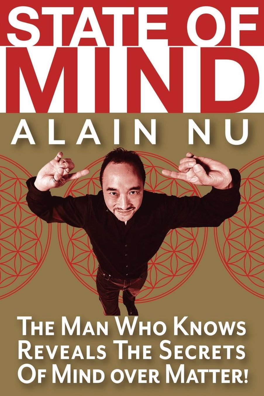 State Of Mind: The Man Who Knows Reveals The Secrets of Mind Over Matter