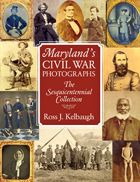 Maryland's Civil War Photographs: The Sesquicentennial Collection