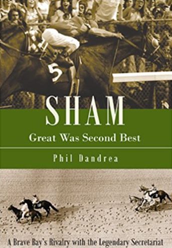 Sham: Great Was Second Best: A Brave Bay's Rivalry with the Legendary Secretariat