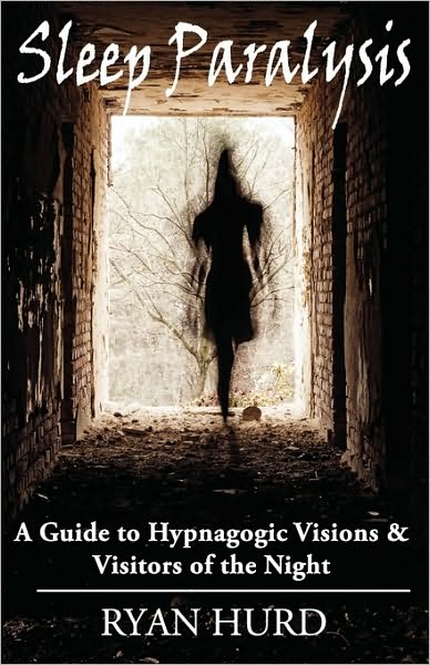 Sleep Paralysis: A Guide to Hypnagogic Visions and Visitors of the Night