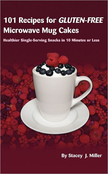 101 Recipes For Gluten-Free Microwave Mug Cakes