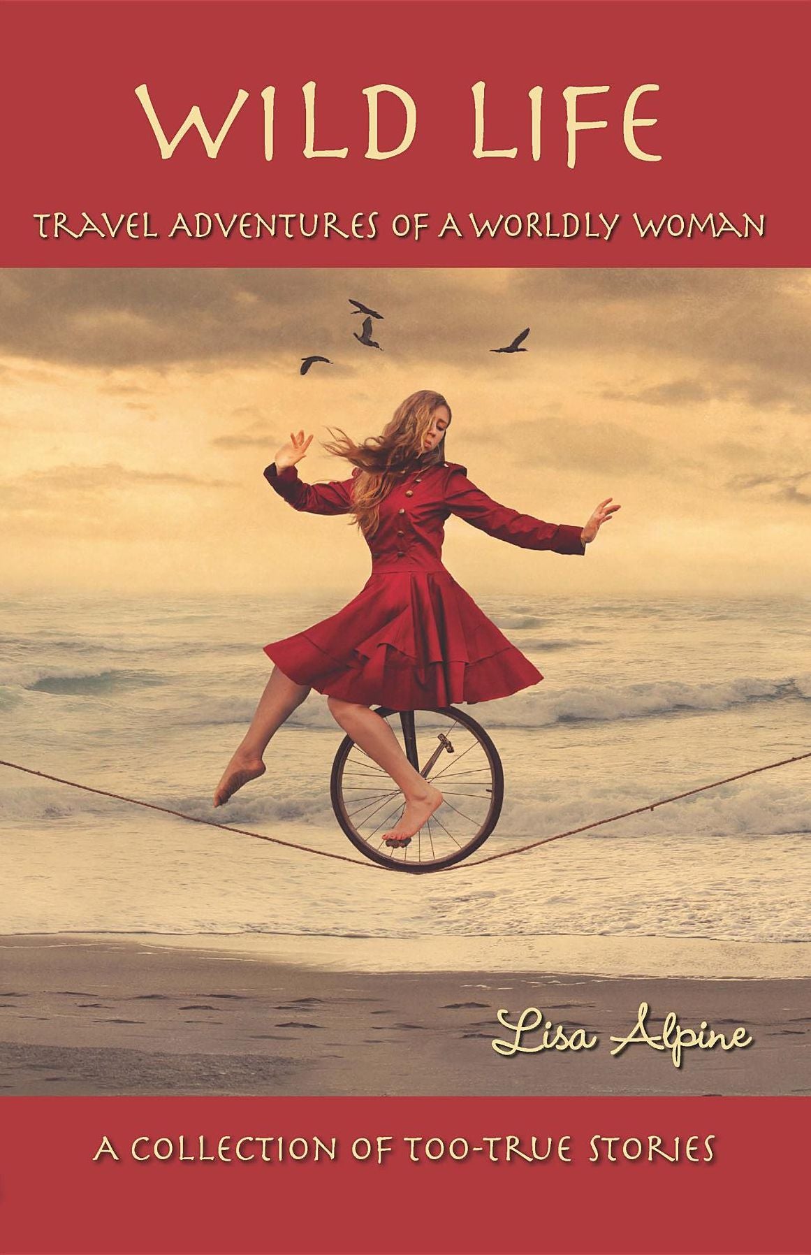 Wild Life: Travel Adventures of a Worldly Woman