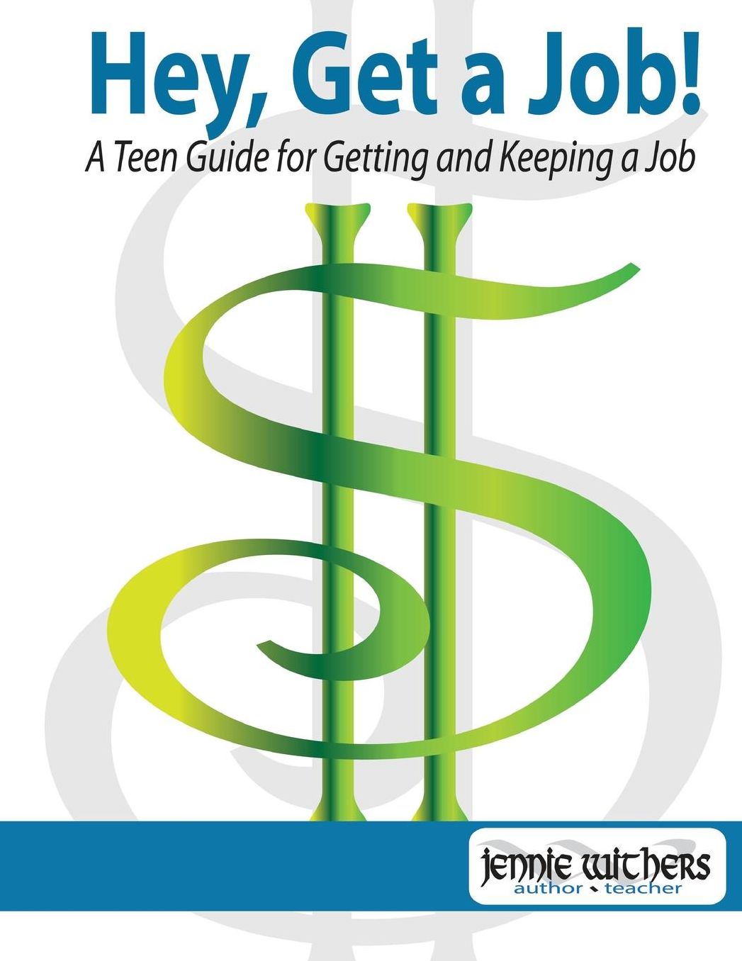 Hey, Get a Job! a Teen Guide for Getting and Keeping a Job