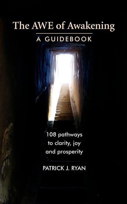 The AWE of Awakening: 108 Pathways to Joy, Clarity and Prosperity: a Guidebook