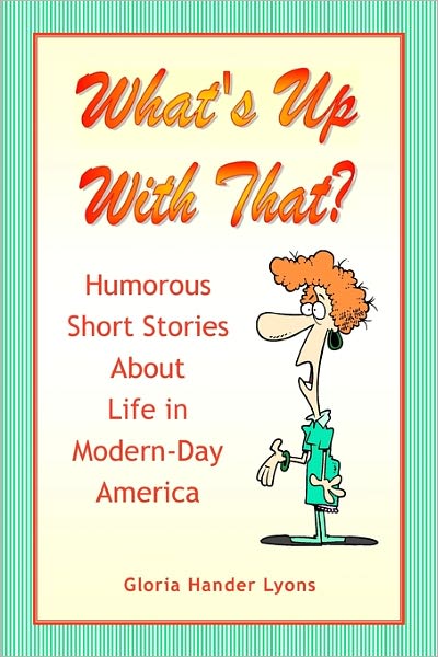 What's up with That?: Humorous Short Stories about Life in Modern-Day America