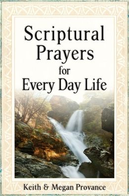 Scriptural Prayers for Everyday Life: Transform Your Life Through Powerful Prayer