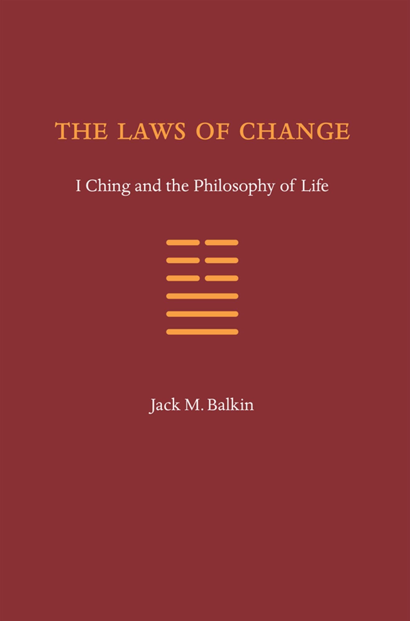 The Laws of Change: I Ching and the Philosophy of Life