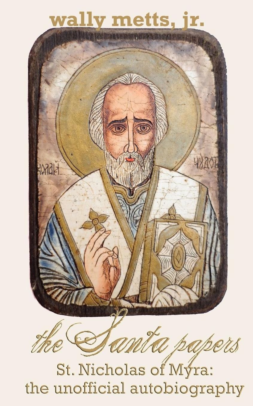 The Santa Papers: The Unofficial Autobiography of Nicholas of Myra