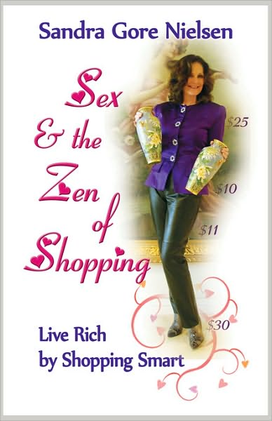 Sex and the Zen of Shopping: Live Rich by Shopping Smart