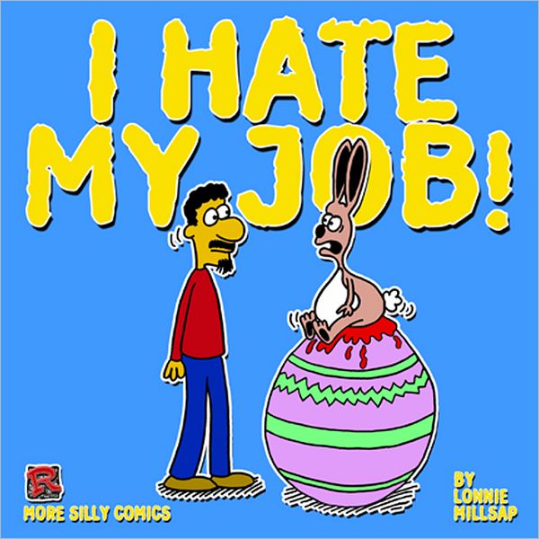 I Hate My Job!: More Silly Comics