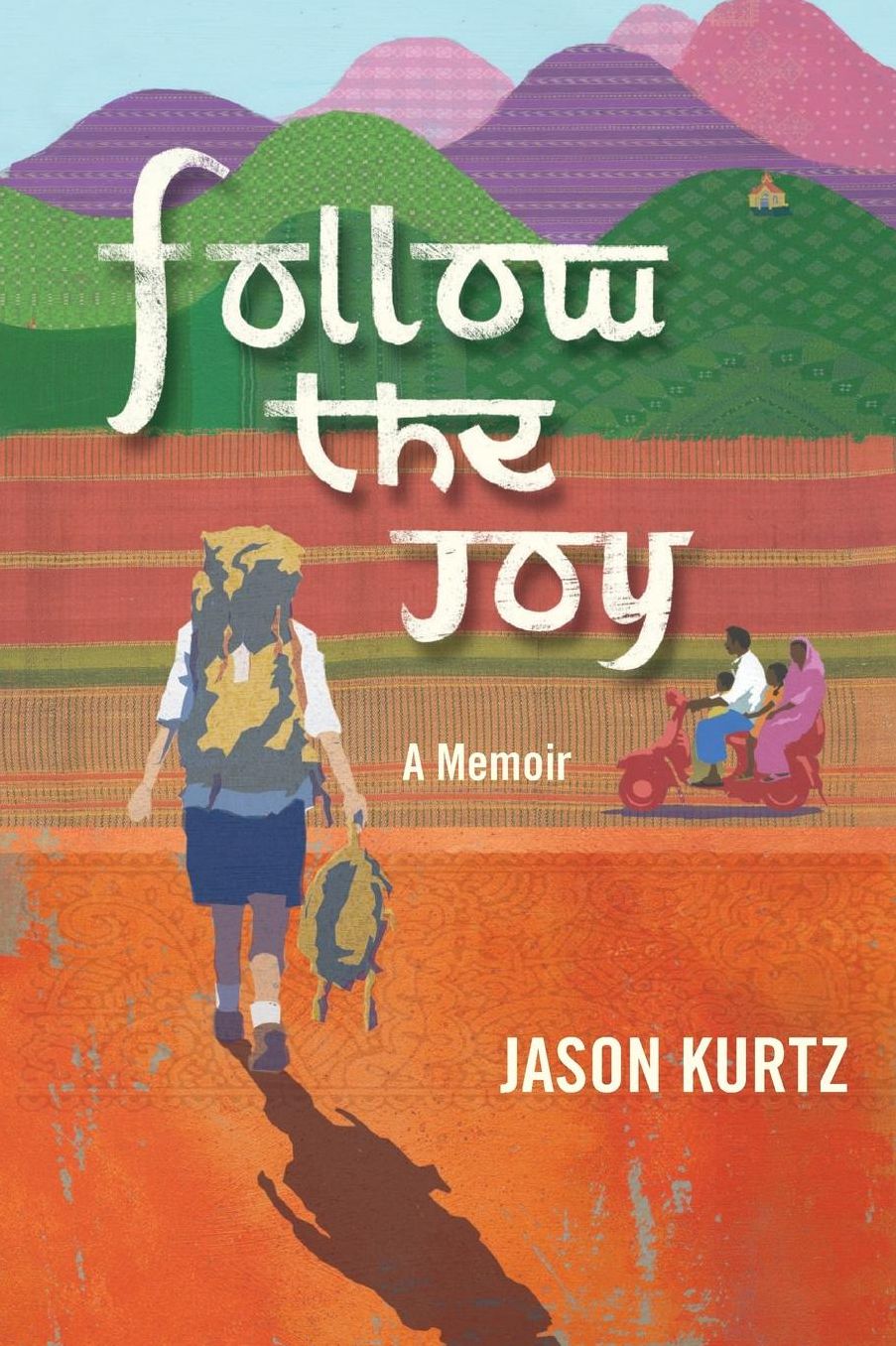Follow The Joy: A Memoir