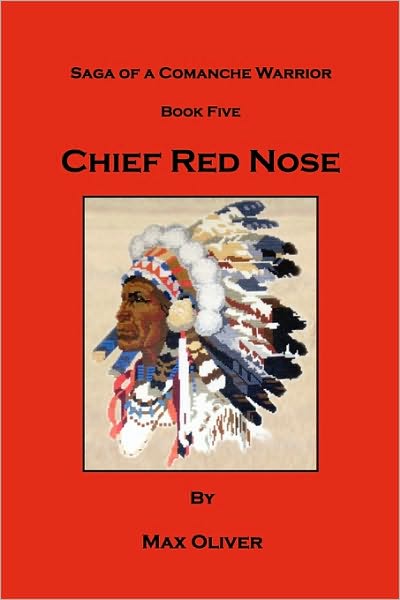 Chief Red Nose, Saga Of A Comanche Warrior, Book Five