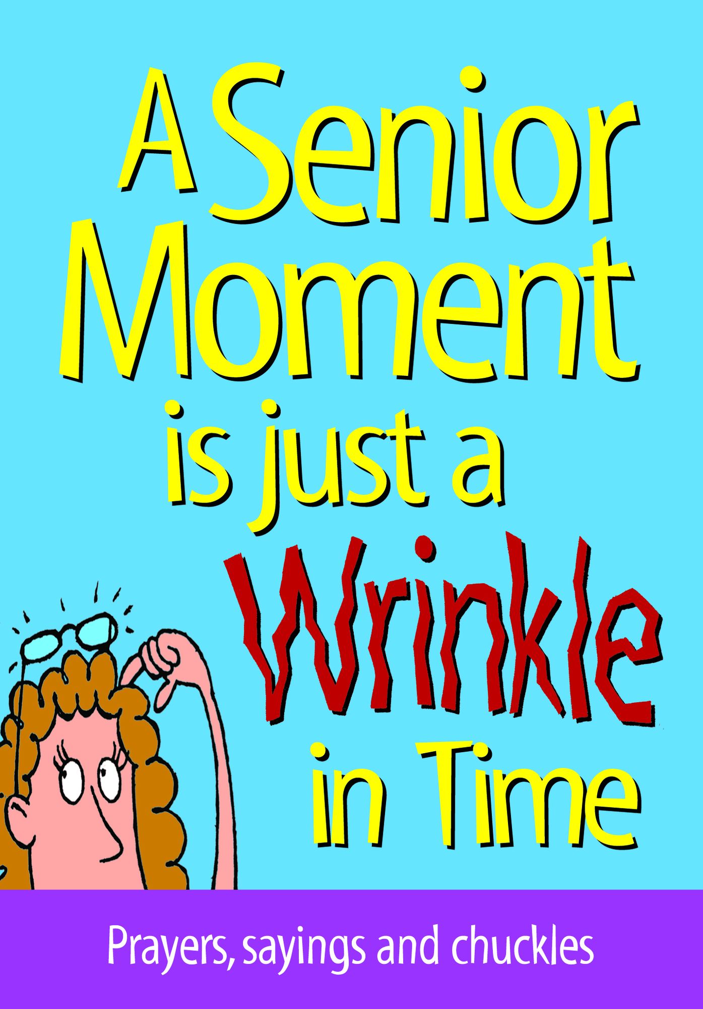 A Senior Moment is Just A Wrinkle in Time: Prayers, sayings and chuckles