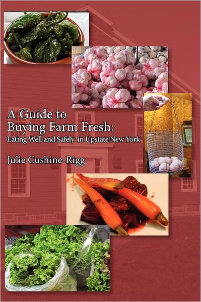 A Guide to Buying Farm Fresh: Eating Well and Safely in Upstate New York