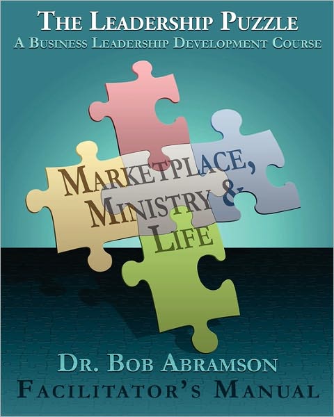 "The Leadership Puzzle - Marketplace, Ministry And Life - Facilitator's Manual"