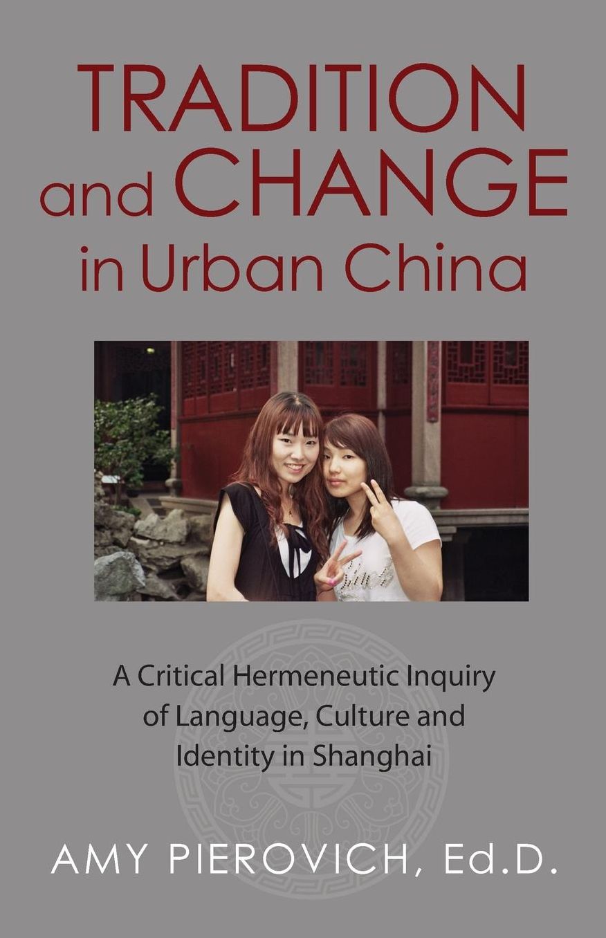 Tradition and Change in Urban China: A Critical Hermeneutic Inquiry of Language, Culture and Identity in Shanghai