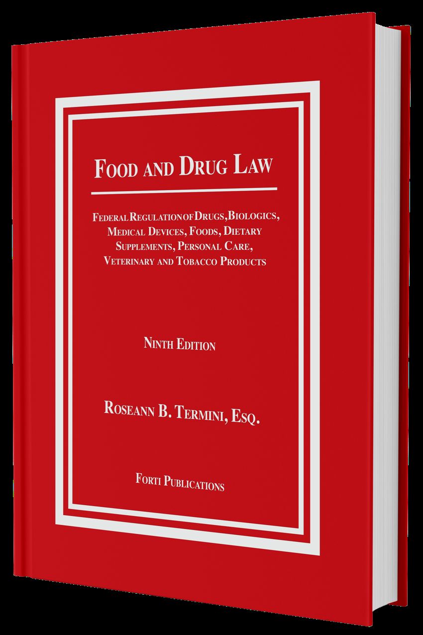 Food and Drug Law: Federal Regulation of Drugs, Biologics, Medical Devices, Foods, Dietary Supplements, Cosmetics, Veterinary and Tobacco