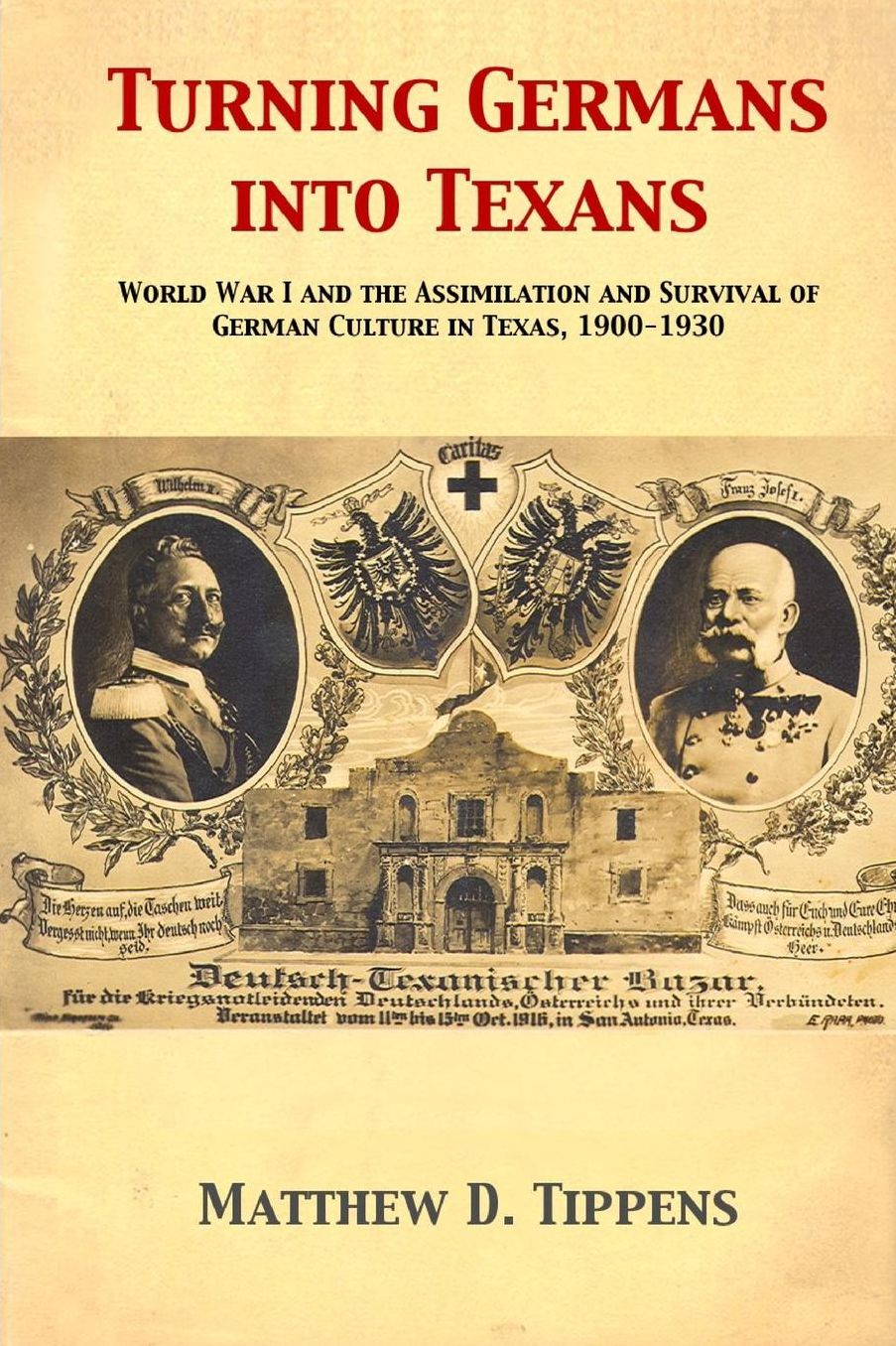 Turning Germans Into Texans: World War I and the Assimilation and Survival of German Culture in Texas, 1900-1930