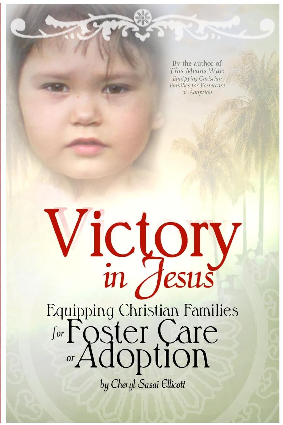 Victory in Jesus: Equipping Christian Families for Foster Care or Adoption