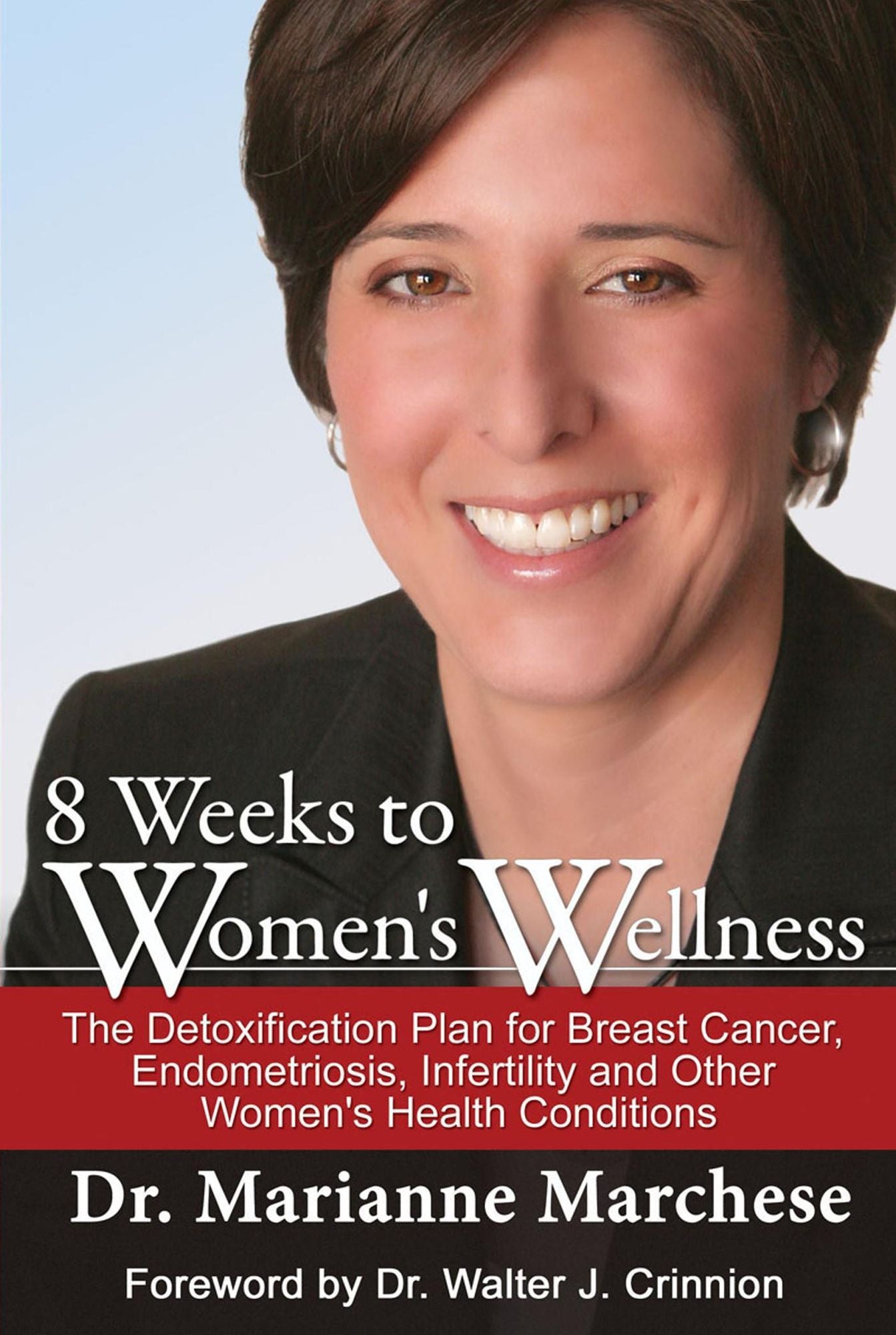 8 Weeks to Women's Wellness: The Detoxification Plan for Breast Cancer, Endometriosis, Infertility and Other Women's Health Conditions