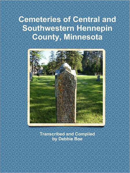 Cemeteries Of Central And Southwestern Hennepin County, Minnesota