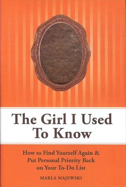 The Girl I Used To Know: How to Find Yourself Again & Put Personal Priority Back On Your To-Do-List