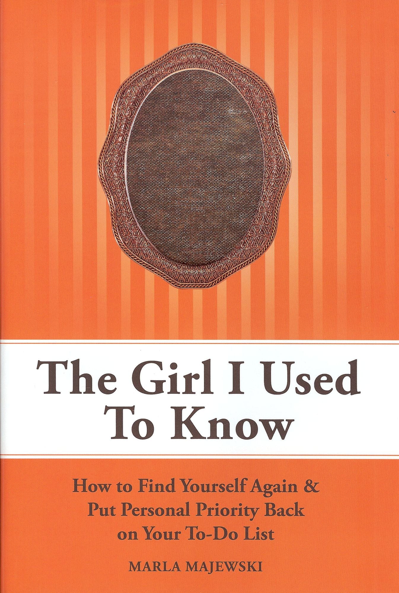 The Girl I Used To Know: How To Find Yourself Again & Put Personal Priority Back On Your To-Do List