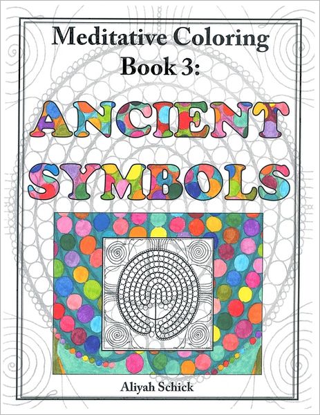 Ancient Symbols: Meditative Coloring, Book 3: Adult Coloring for Relaxation, Stress Reduction, Meditation, Spiritual Connection, Prayer, Centering, He