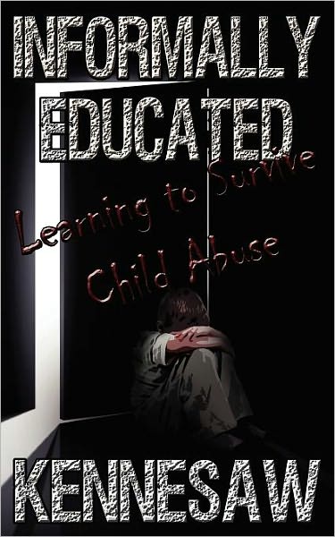 Informally Educated: A True Tale of Child Abuse, Survival, and Murder