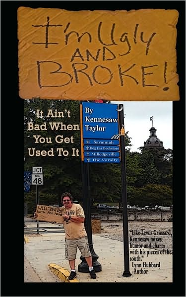 I'm Ugly and Broke: It ain't bad when you get used to It!