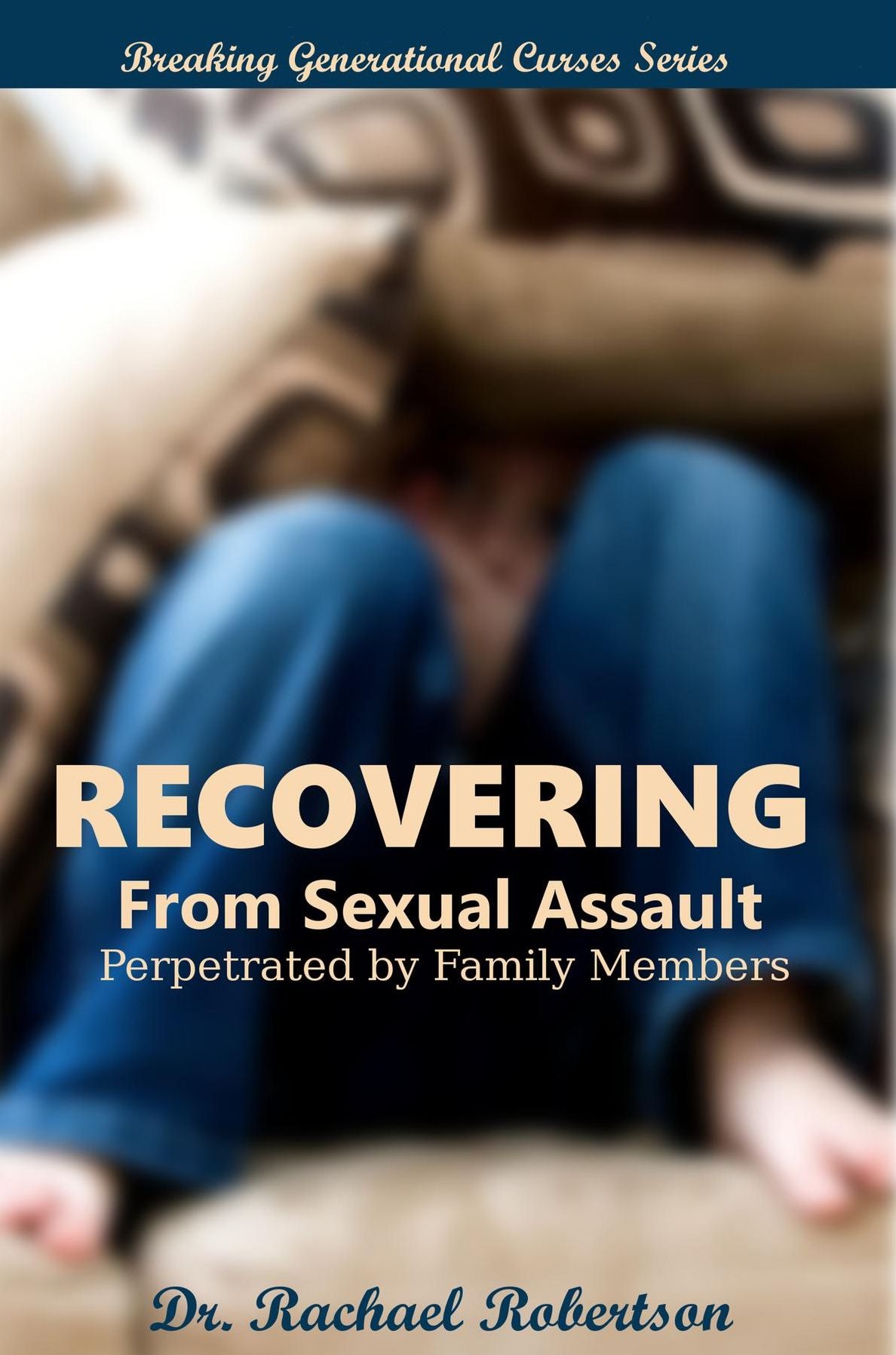 Recovering from Sexual Assault by Family Members: Breaking Generational Curses: When Child Protective Services Takes Your Children