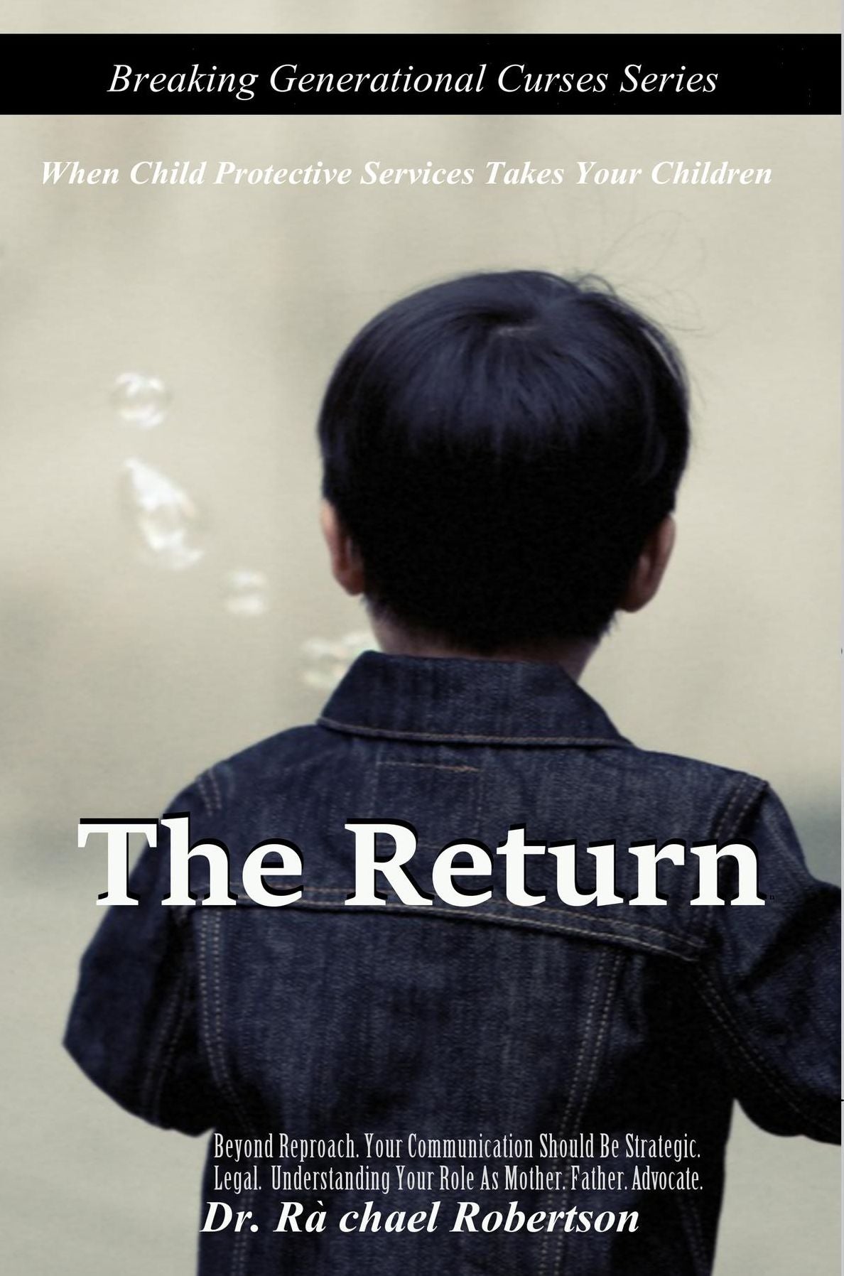 The Return: When Child Protective Services Takes Your Children