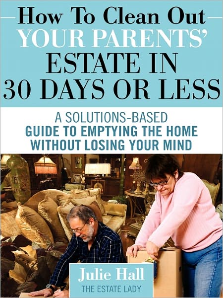 How To Clean Out Your Parents' Estate In 30 Days Or Less