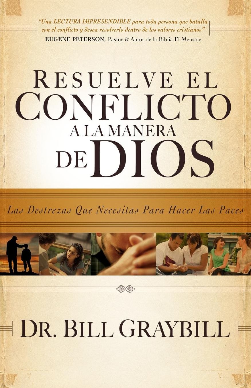 Resuelve El Conflicto A La Manera De Dios: Las destrezas que necesitas para hacer las paces