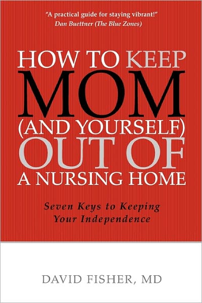 How To Keep Mom (And Yourself) Out Of A Nursing Home