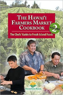 Hawaii Farmers Market Cookbook Volume 2: The Chef's Guide to Fresh Island Foods