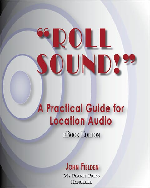 "Roll Sound!" A Practical Guide for Location Audio