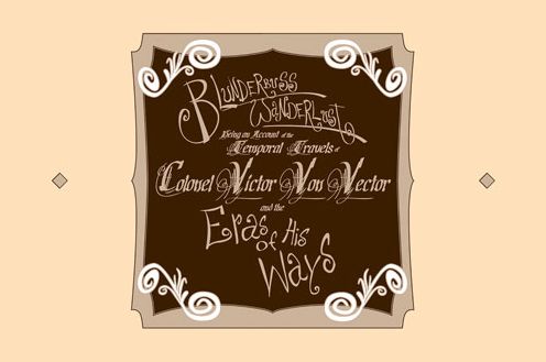 Blunderbuss Wanderlust: Being an Account of the Temporal Travels of Colonel Victor Von Vector and the Eras of His Ways